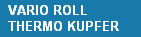 VARIO ROLL
  THERMO KUPFER