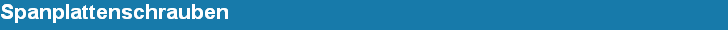 Spanplattenschrauben

